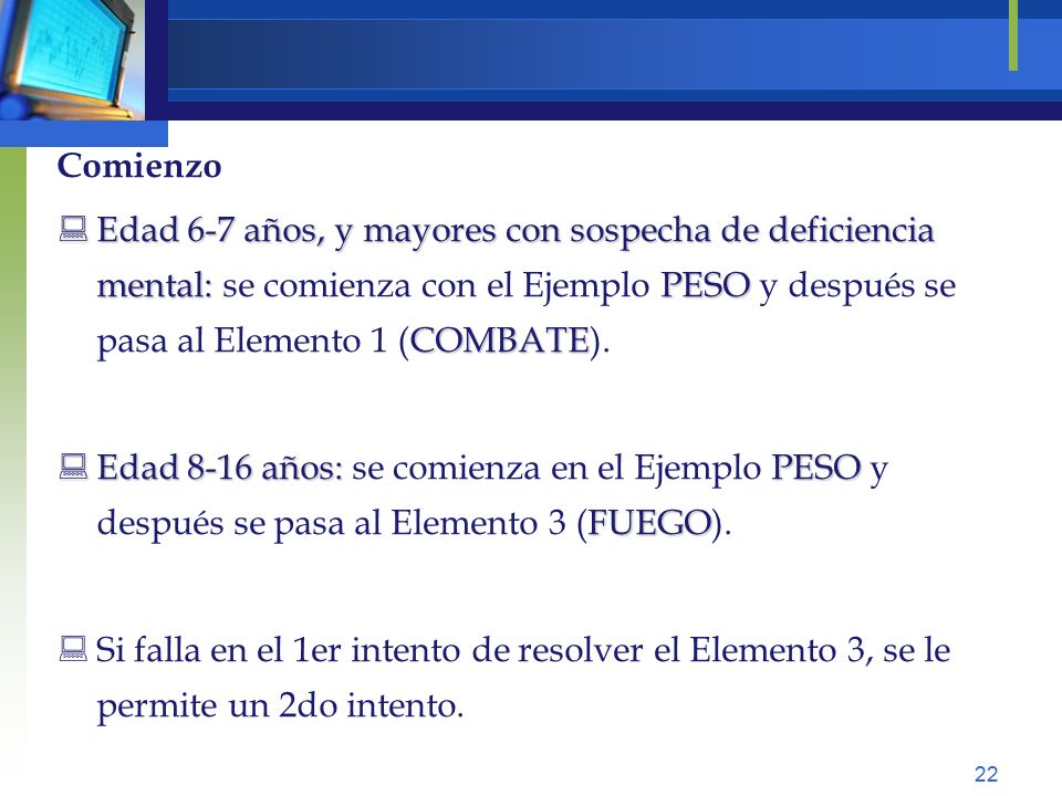 Comienzo Edad 6-7 años, y mayores con sospecha de deficiencia mental: se comienza con el Ejemplo PESO y después se pasa al Elemento 1 (COMBATE).