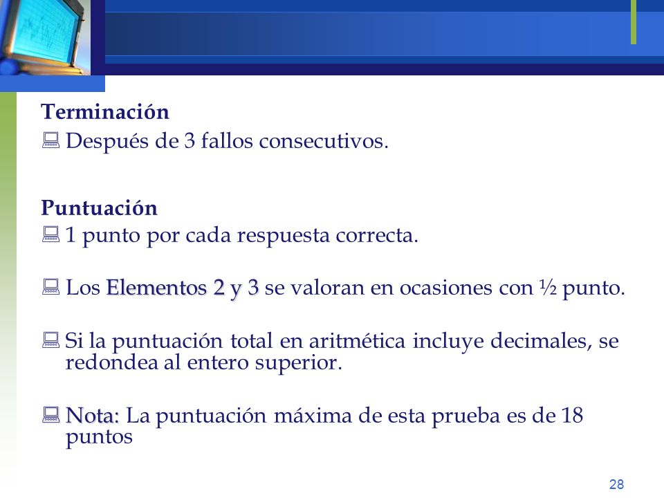 Terminación Después de 3 fallos consecutivos. Puntuación. 1 punto por cada respuesta correcta.