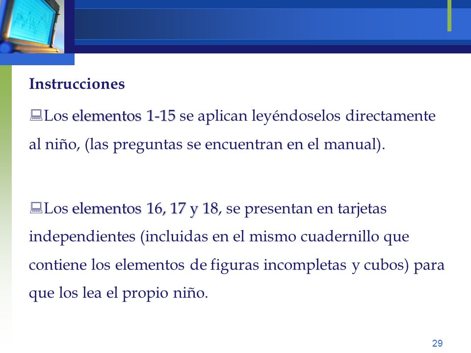 Instrucciones Los elementos 1-15 se aplican leyéndoselos directamente al niño, (las preguntas se encuentran en el manual).