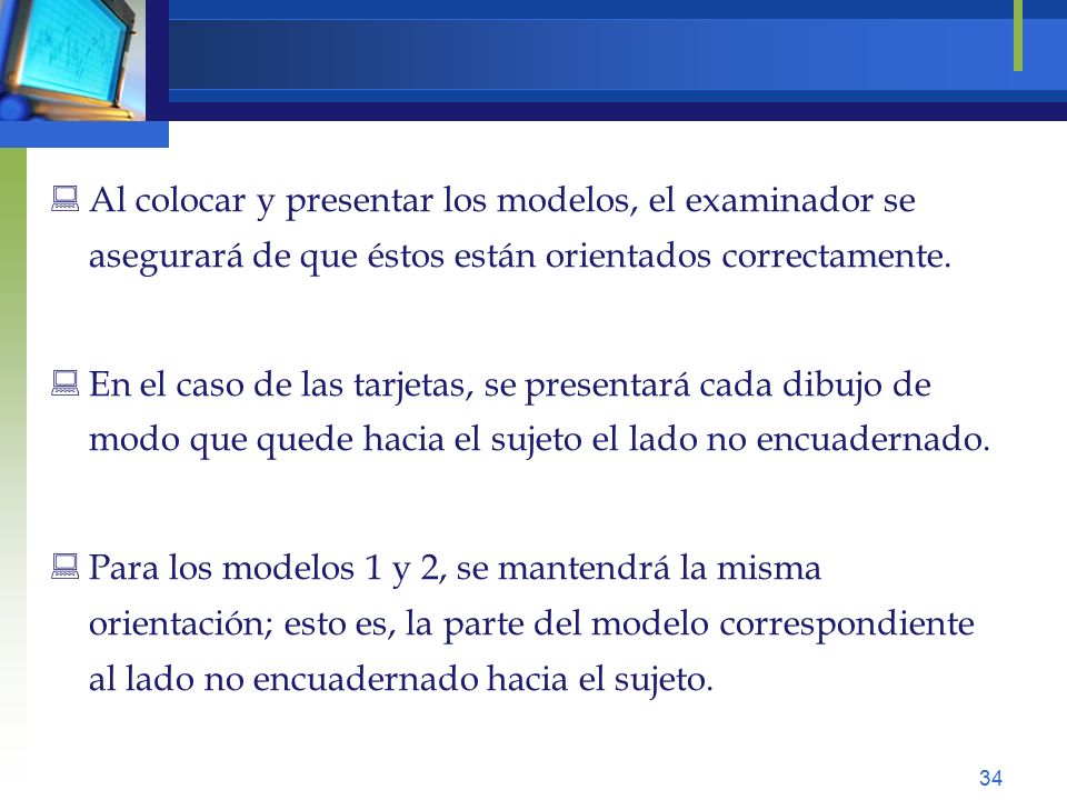 Al colocar y presentar los modelos, el examinador se asegurará de que éstos están orientados correctamente.