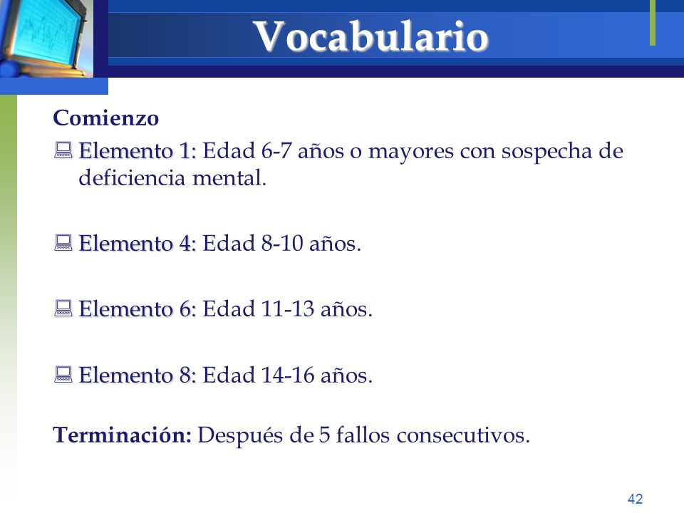 Vocabulario Comienzo. Elemento 1: Edad 6-7 años o mayores con sospecha de deficiencia mental. Elemento 4: Edad 8-10 años.