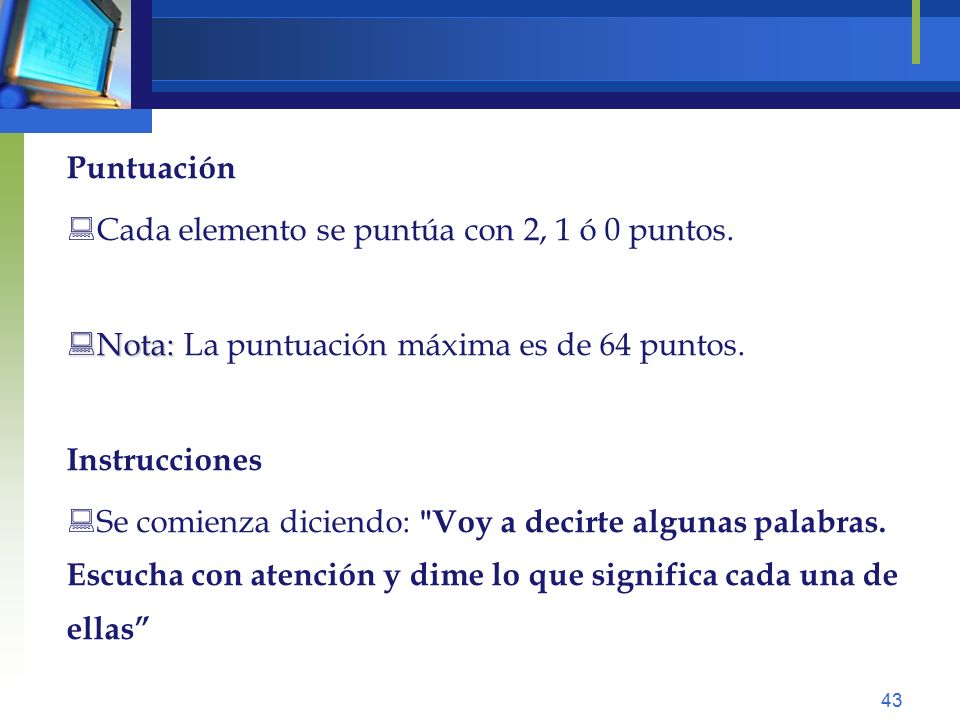 Puntuación Cada elemento se puntúa con 2, 1 ó 0 puntos. Nota: La puntuación máxima es de 64 puntos.