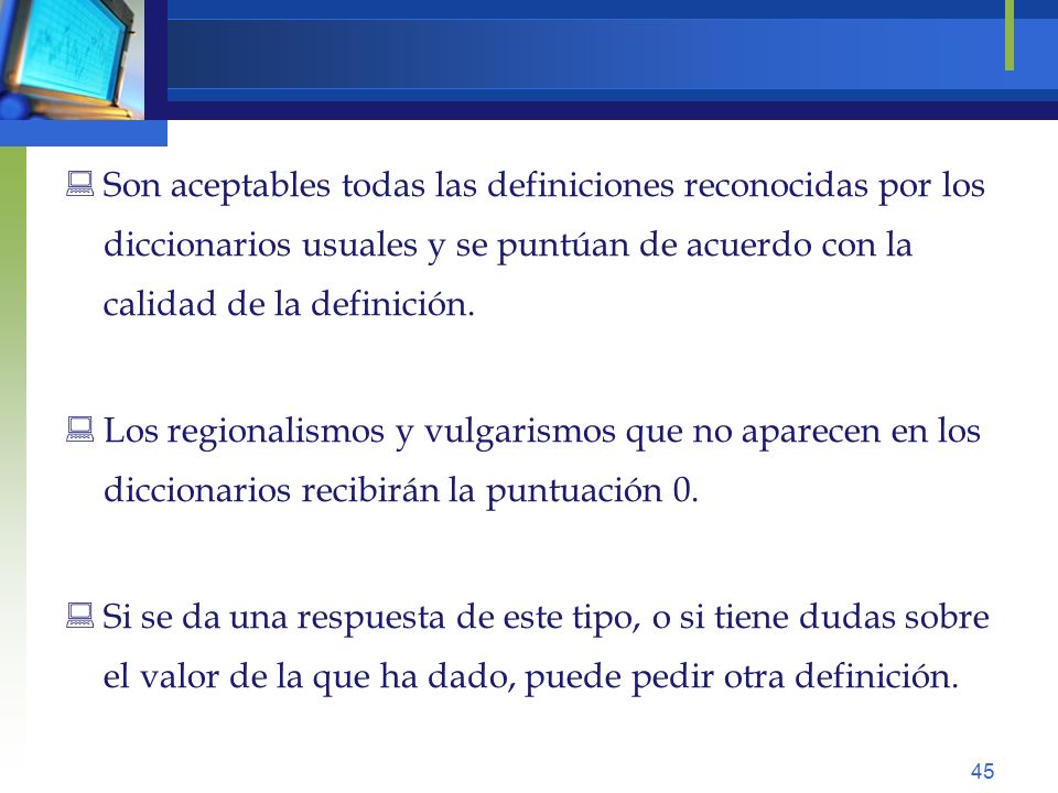 Son aceptables todas las definiciones reconocidas por los diccionarios usuales y se puntúan de acuerdo con la calidad de la definición.