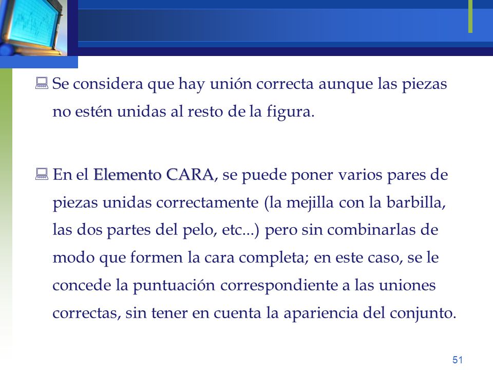 Se considera que hay unión correcta aunque las piezas no estén unidas al resto de la figura.