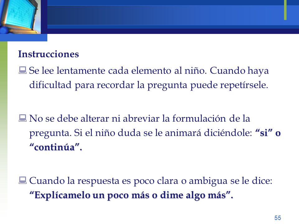 Instrucciones Se lee lentamente cada elemento al niño. Cuando haya dificultad para recordar la pregunta puede repetírsele.