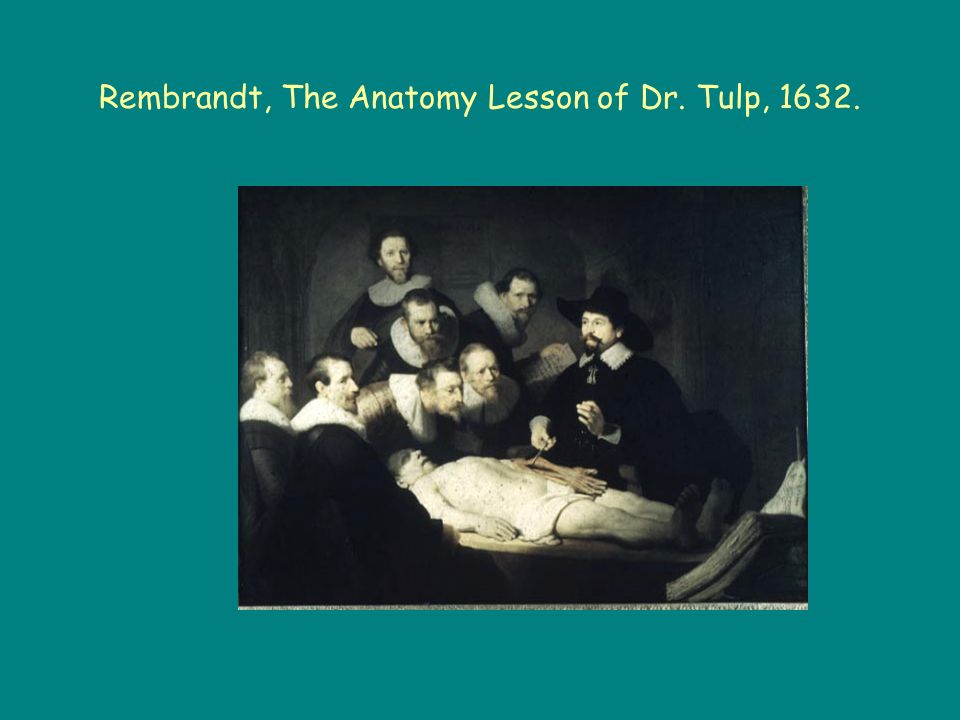 Rembrandt, The Anatomy Lesson of Dr. Tulp, 1632.