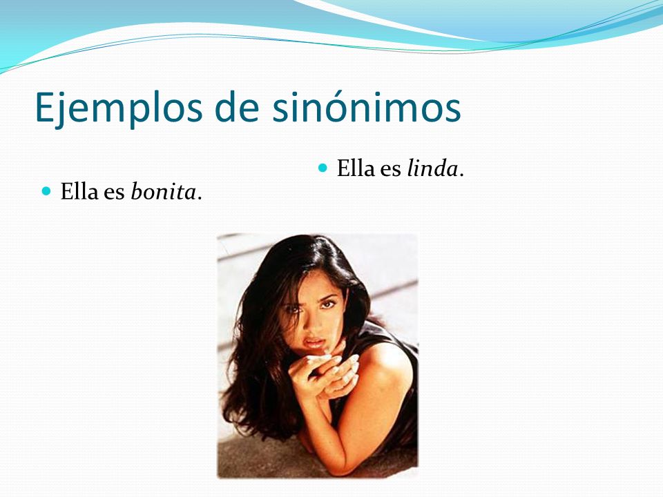 Ejemplos de sinónimos Ella es linda. Ella es bonita.