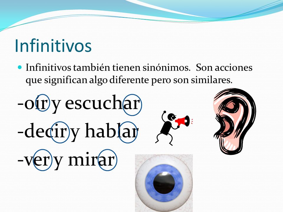 Infinitivos -oír y escuchar -decir y hablar -ver y mirar