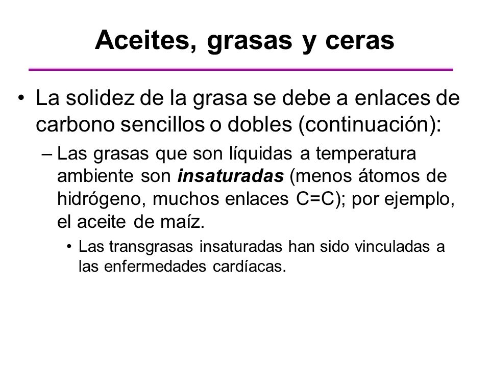 Aceites, grasas y ceras La solidez de la grasa se debe a enlaces de carbono sencillos o dobles (continuación):