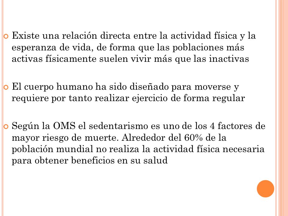 Existe una relación directa entre la actividad física y la esperanza de vida, de forma que las poblaciones más activas físicamente suelen vivir más que las inactivas