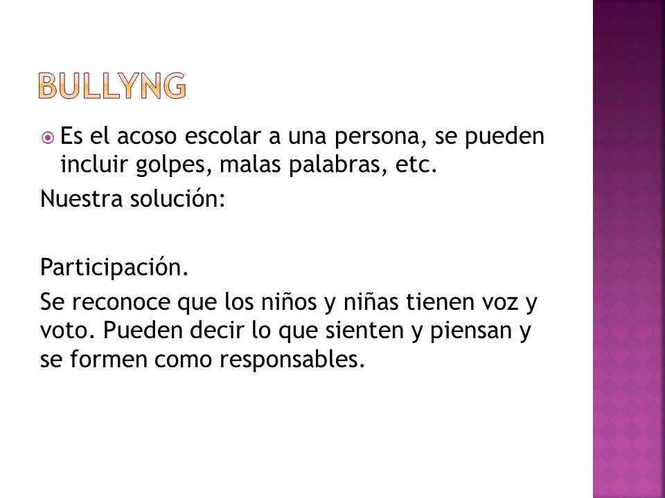 Bullyng Es el acoso escolar a una persona, se pueden incluir golpes, malas palabras, etc. Nuestra solución: