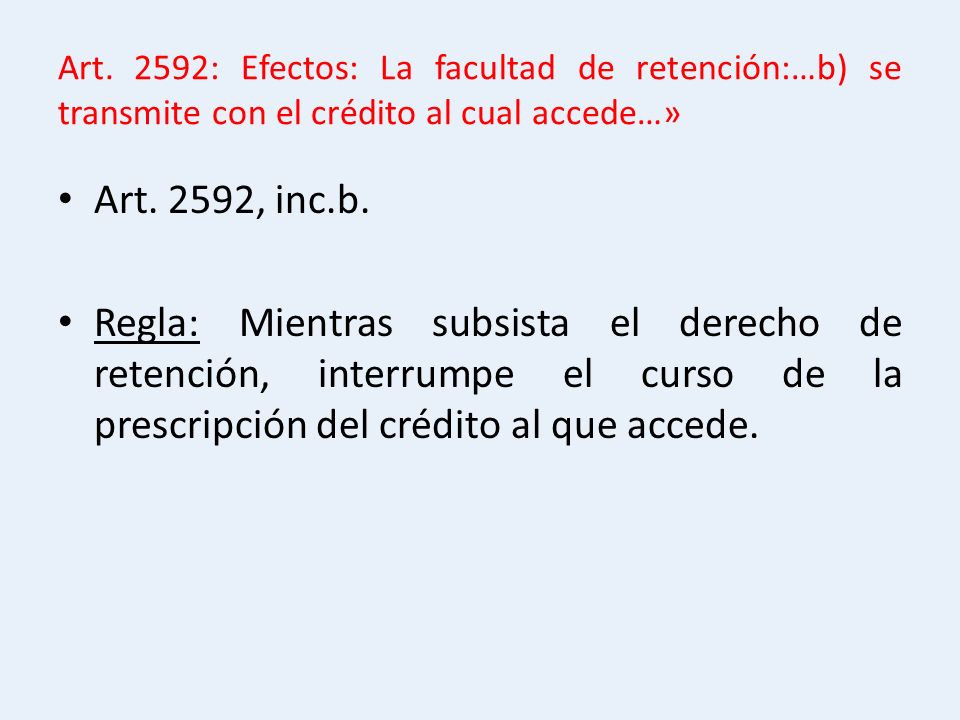 Art. 2592: Efectos: La facultad de retención:…b) se transmite con el crédito al cual accede…»