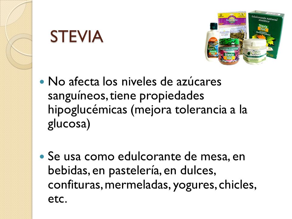 STEVIA No afecta los niveles de azúcares sanguíneos, tiene propiedades hipoglucémicas (mejora tolerancia a la glucosa)