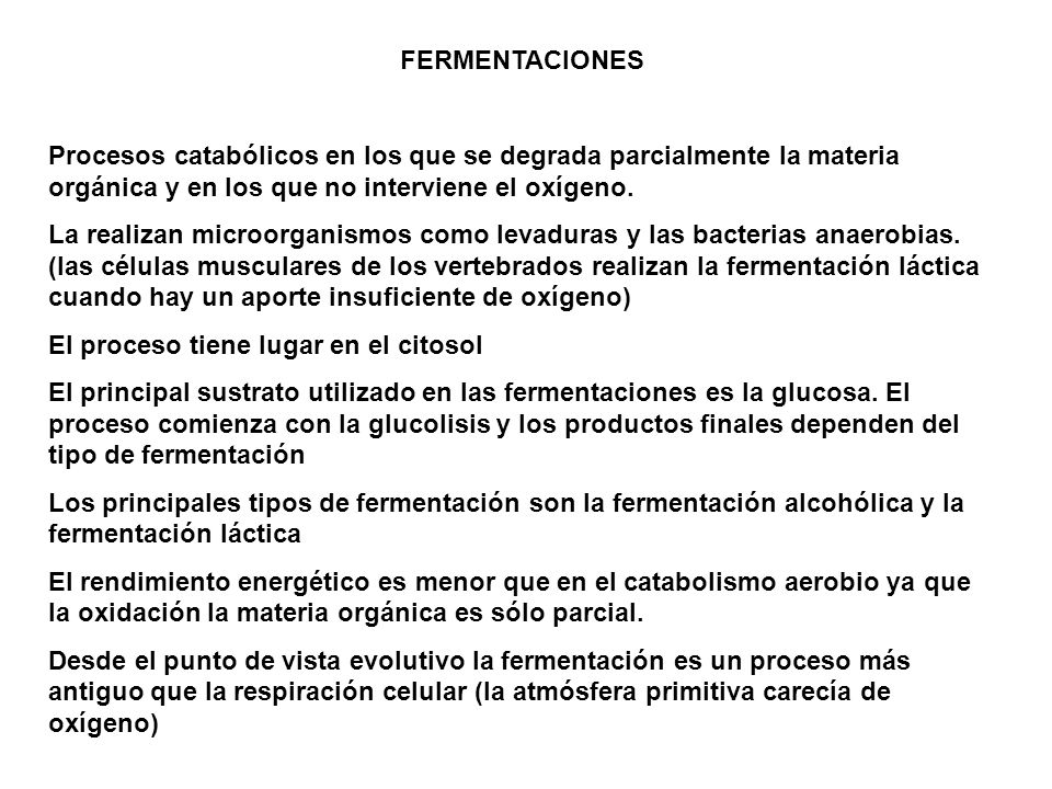 FERMENTACIONES Procesos catabólicos en los que se degrada parcialmente la materia orgánica y en los que no interviene el oxígeno.