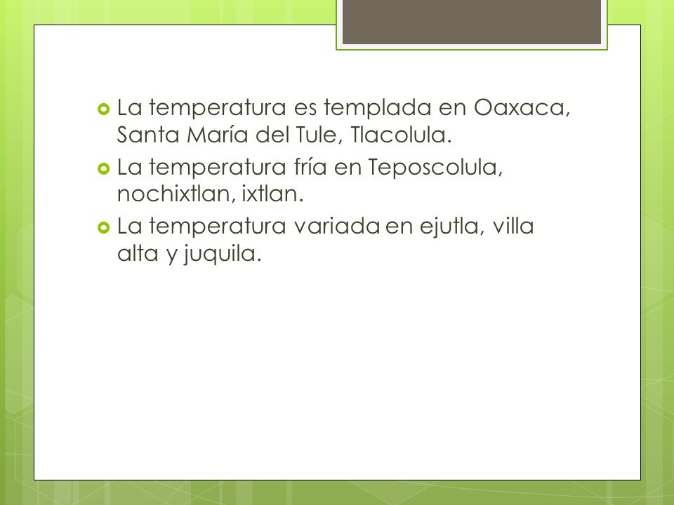 La temperatura es templada en Oaxaca, Santa María del Tule, Tlacolula.
