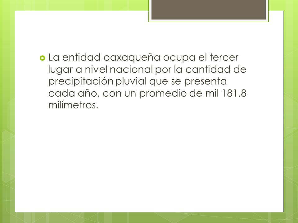La entidad oaxaqueña ocupa el tercer lugar a nivel nacional por la cantidad de precipitación pluvial que se presenta cada año, con un promedio de mil milímetros.