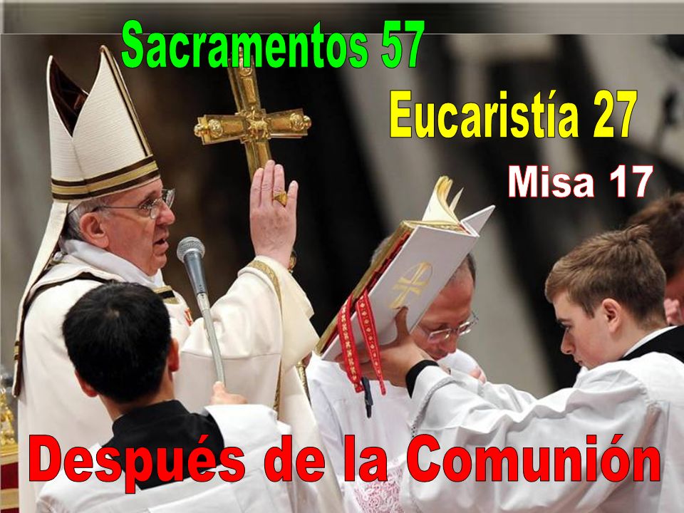 Sacramentos 57 Eucaristía 27 Misa 17 Después de la Comunión