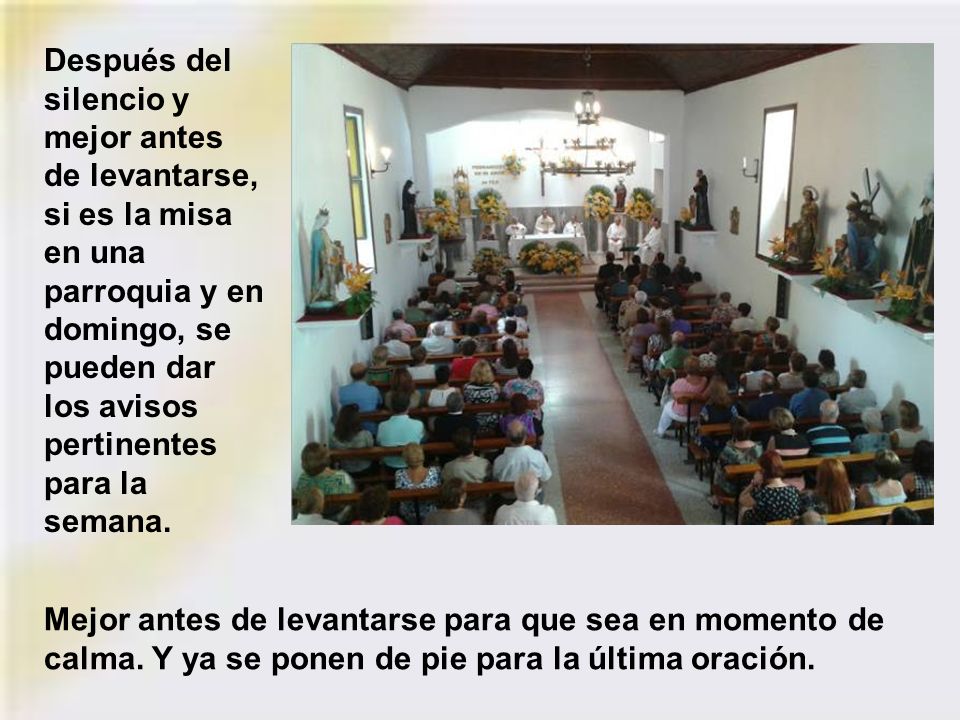 Después del silencio y mejor antes de levantarse, si es la misa en una parroquia y en domingo, se pueden dar los avisos pertinentes para la semana.