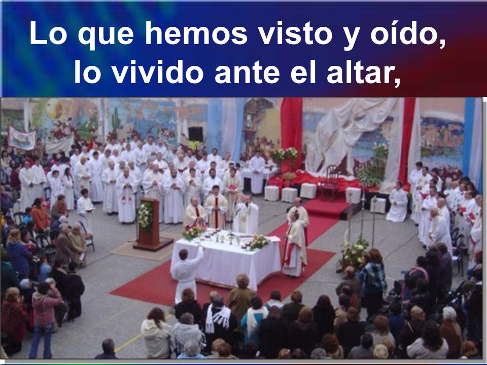 Lo que hemos visto y oído, lo vivido ante el altar,