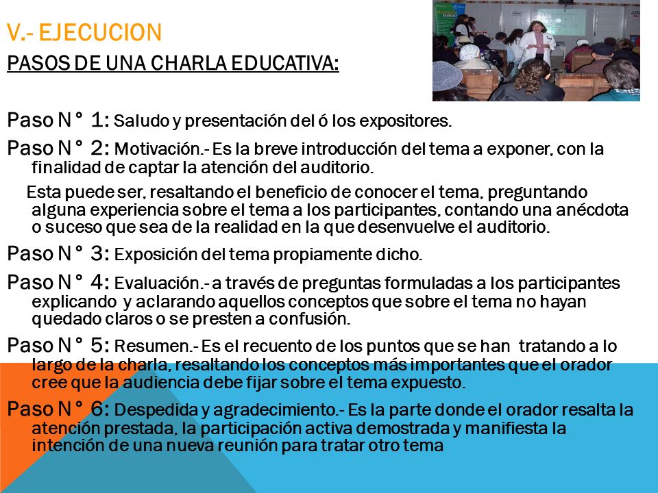V.- EJECUCION PASOS DE UNA CHARLA EDUCATIVA: