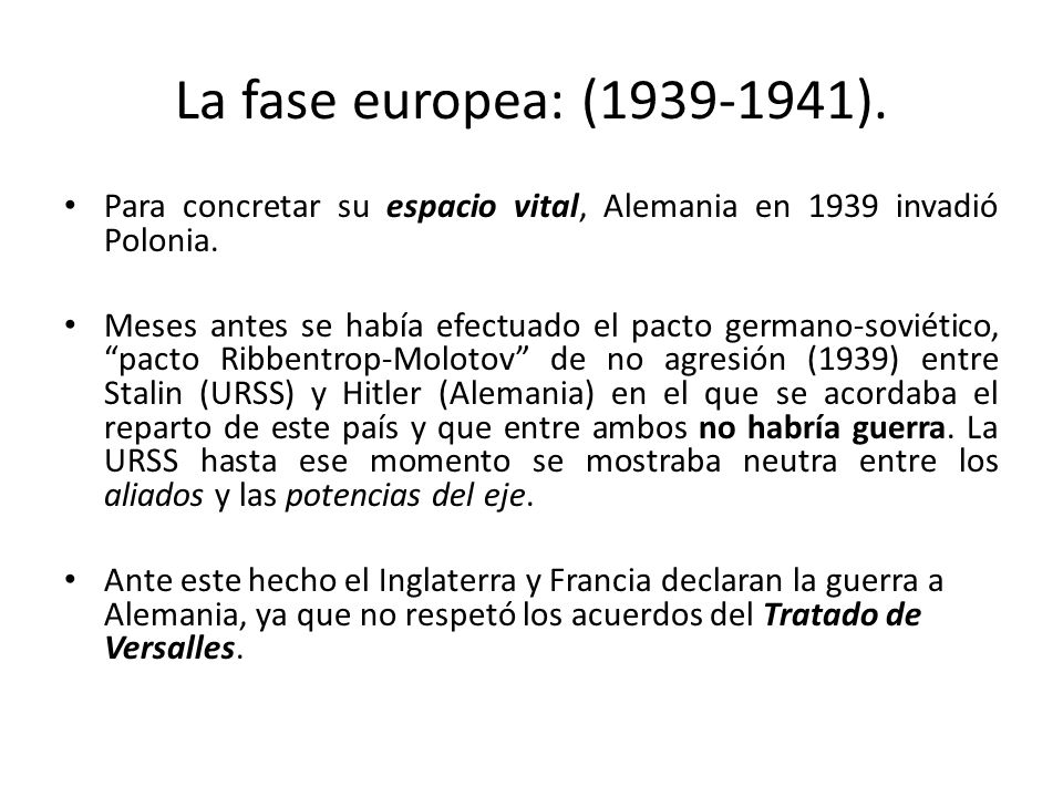 La fase europea: ( ). Para concretar su espacio vital, Alemania en 1939 invadió Polonia.