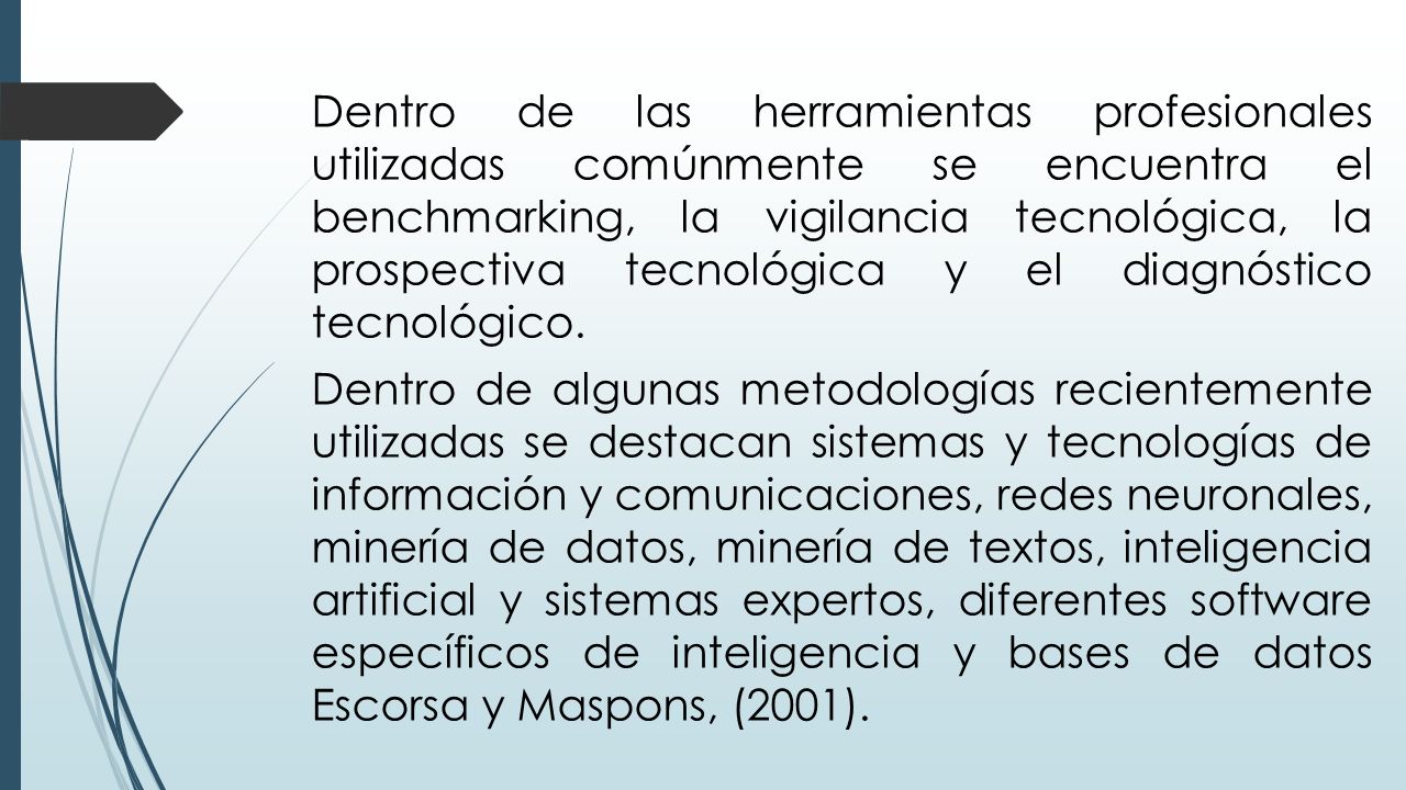 Dentro de las herramientas profesionales utilizadas comúnmente se encuentra el benchmarking, la vigilancia tecnológica, la prospectiva tecnológica y el diagnóstico tecnológico.