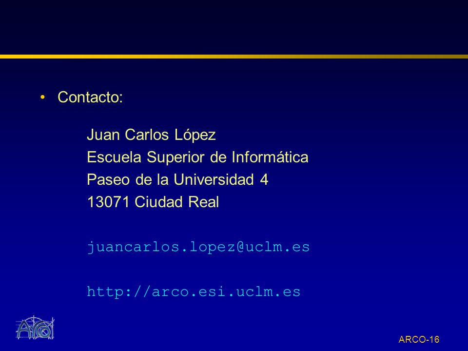 Contacto: Juan Carlos López. Escuela Superior de Informática. Paseo de la Universidad Ciudad Real.