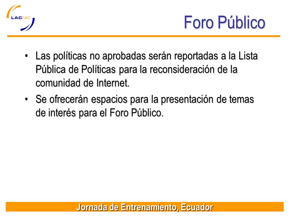 Foro Público Las políticas no aprobadas serán reportadas a la Lista Pública de Políticas para la reconsideración de la comunidad de Internet.