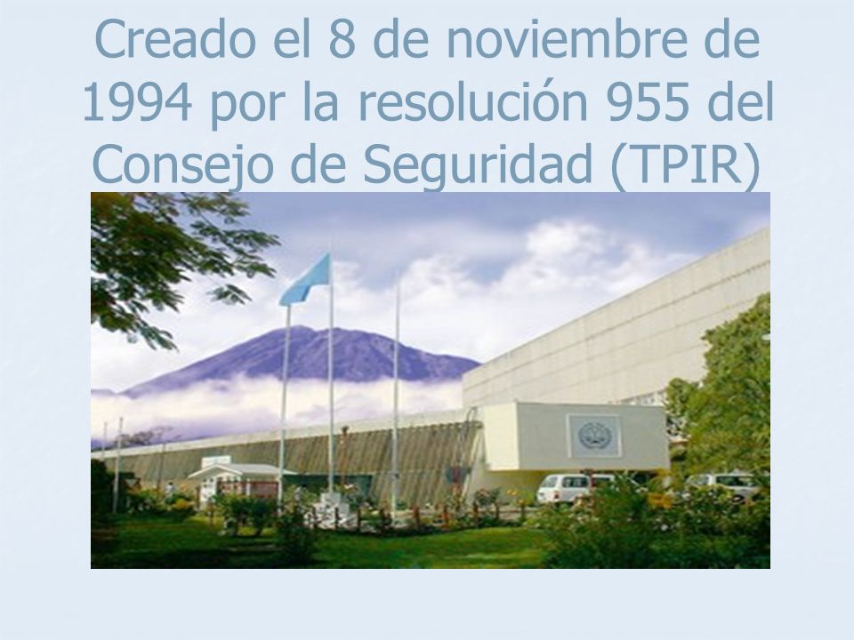 Creado el 8 de noviembre de 1994 por la resolución 955 del Consejo de Seguridad (TPIR)