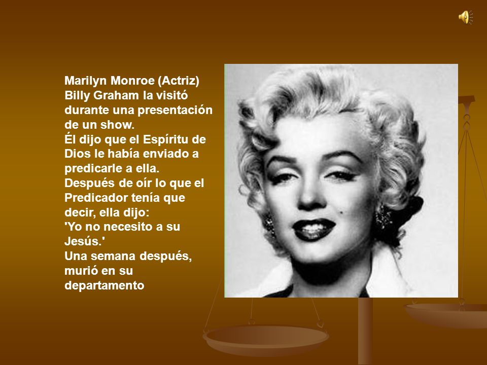 Marilyn Monroe (Actriz) Billy Graham la visitó durante una presentación de un show.