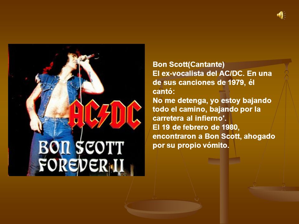 Bon Scott(Cantante) El ex-vocalista del AC/DC