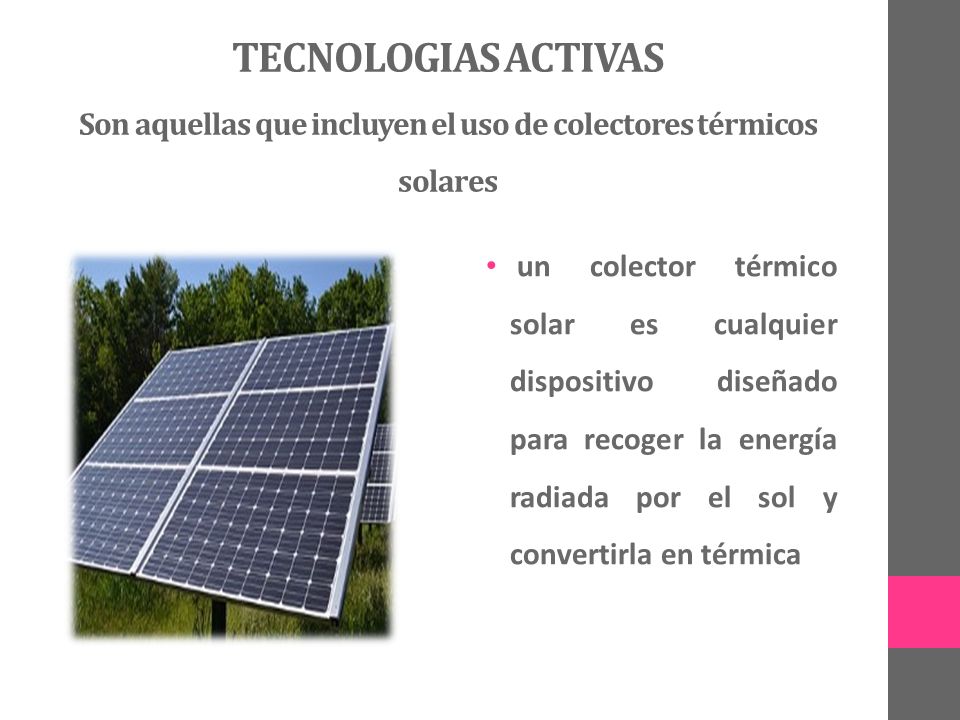 TECNOLOGIAS ACTIVAS Son aquellas que incluyen el uso de colectores térmicos solares