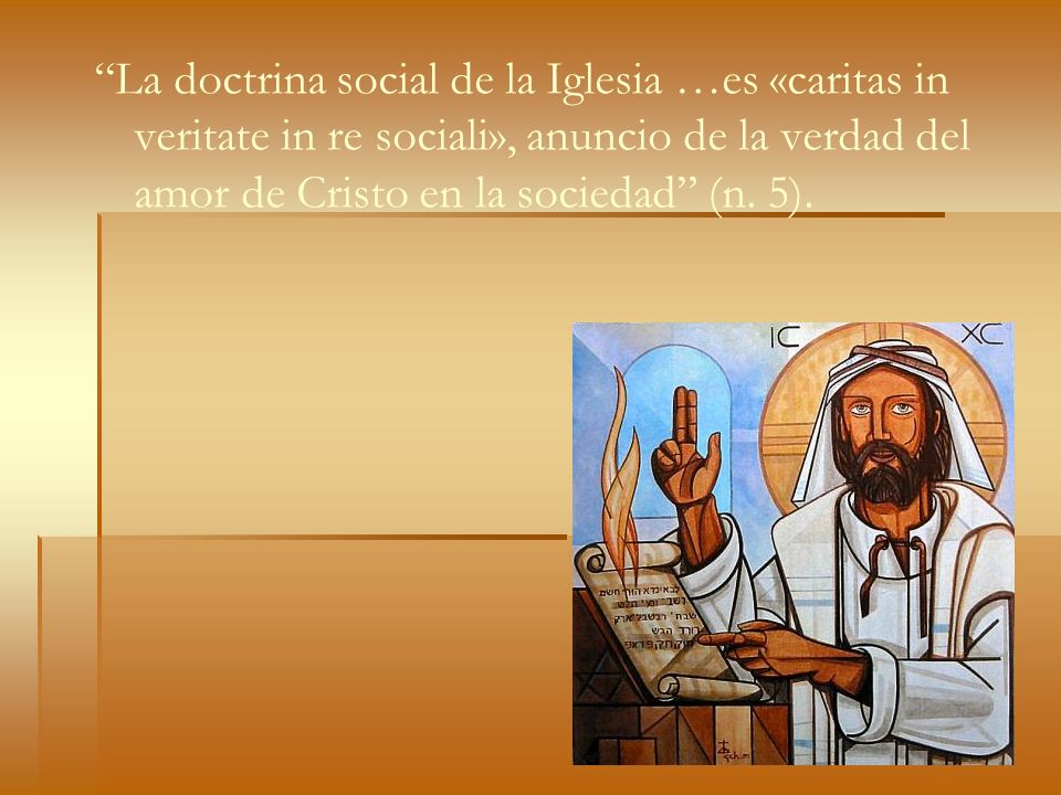 La doctrina social de la Iglesia …es «caritas in veritate in re sociali», anuncio de la verdad del amor de Cristo en la sociedad (n.