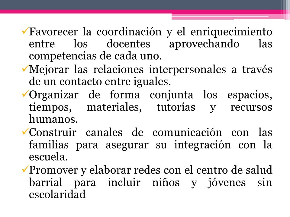 Favorecer la coordinación y el enriquecimiento entre los docentes aprovechando las competencias de cada uno.