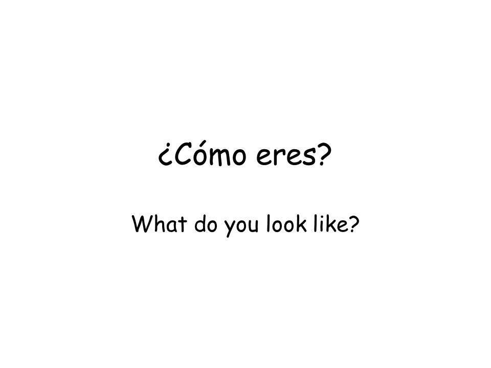 ¿Cómo eres What do you look like