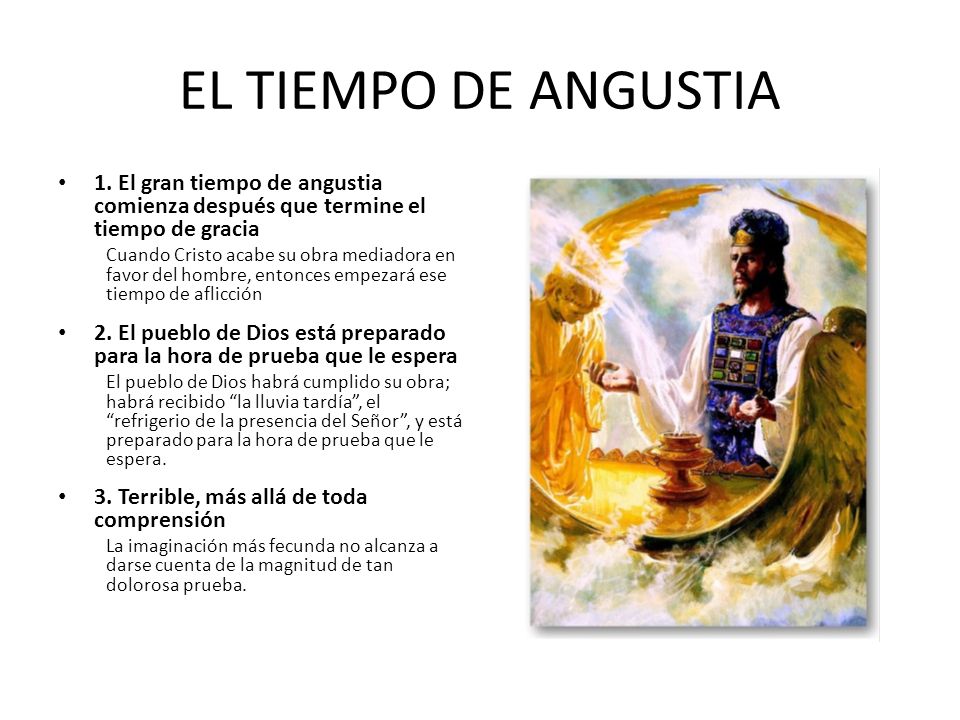 EL TIEMPO DE ANGUSTIA 1. El gran tiempo de angustia comienza después que termine el tiempo de gracia.