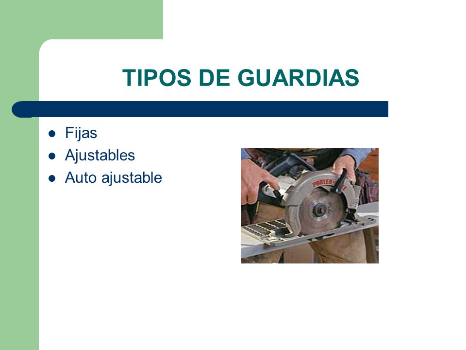 TIPOS DE GUARDIAS Fijas Ajustables Auto ajustable Tipos de Guardias