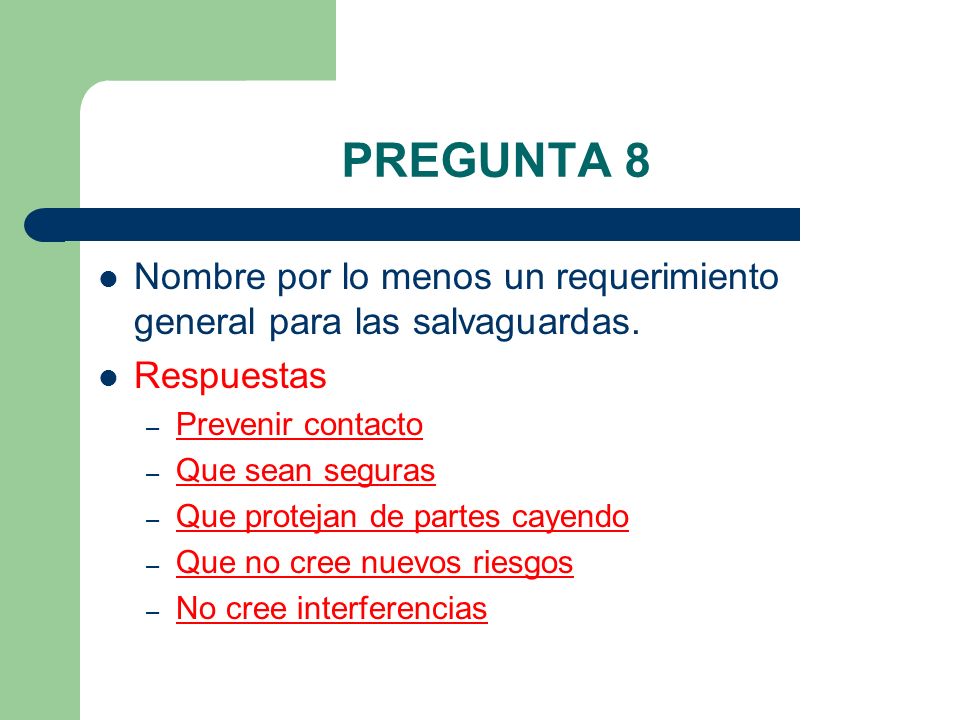 PREGUNTA 8 Nombre por lo menos un requerimiento general para las salvaguardas. Respuestas. Prevenir contacto.