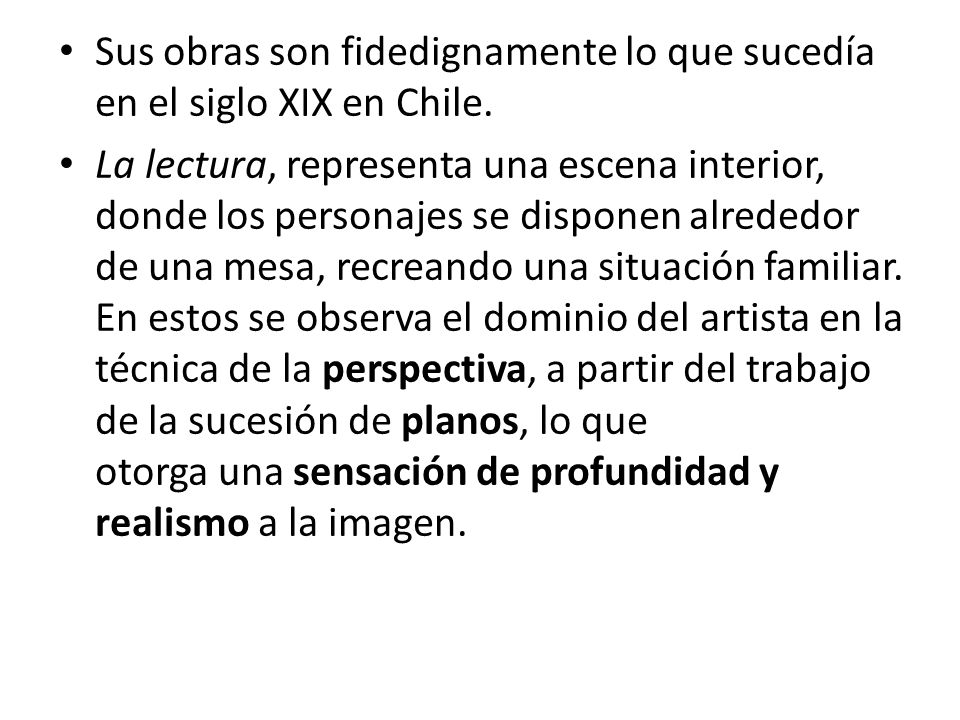 Sus obras son fidedignamente lo que sucedía en el siglo XIX en Chile.
