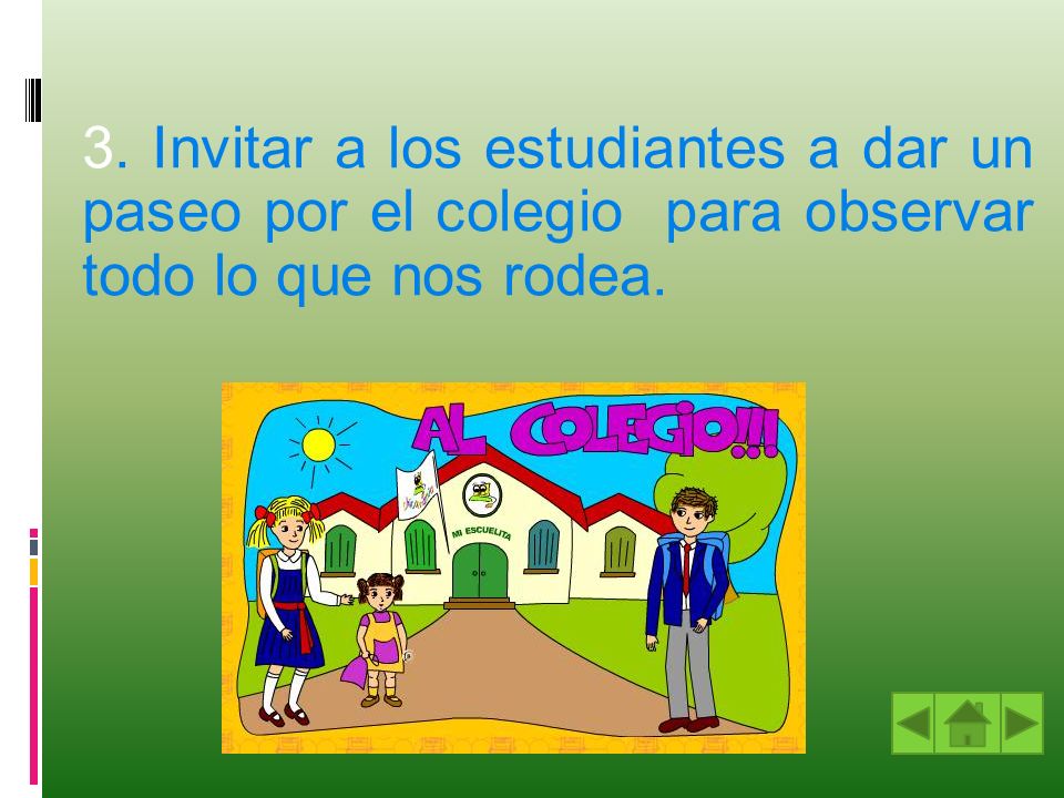 3. Invitar a los estudiantes a dar un paseo por el colegio para observar todo lo que nos rodea.
