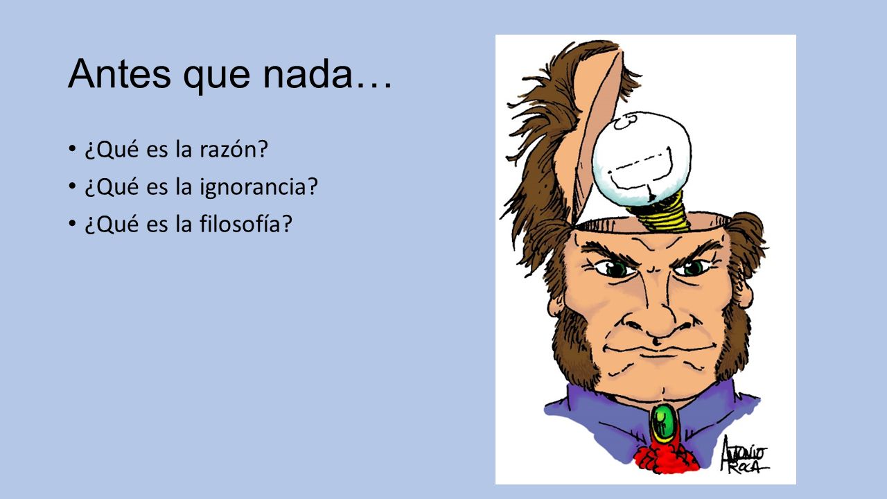 Antes que nada… ¿Qué es la razón ¿Qué es la ignorancia