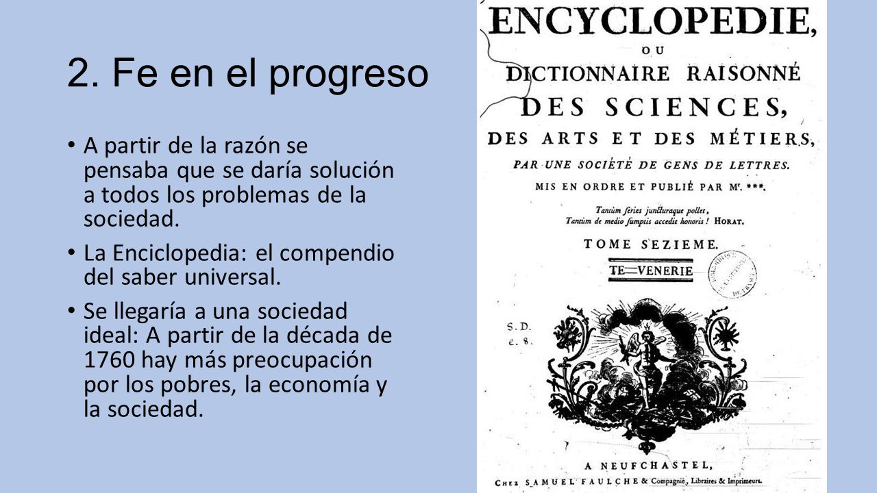 2. Fe en el progreso A partir de la razón se pensaba que se daría solución a todos los problemas de la sociedad.