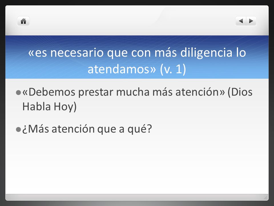 «es necesario que con más diligencia lo atendamos» (v. 1)