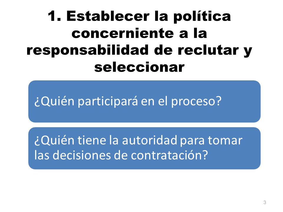 1. Establecer la política concerniente a la responsabilidad de reclutar y seleccionar