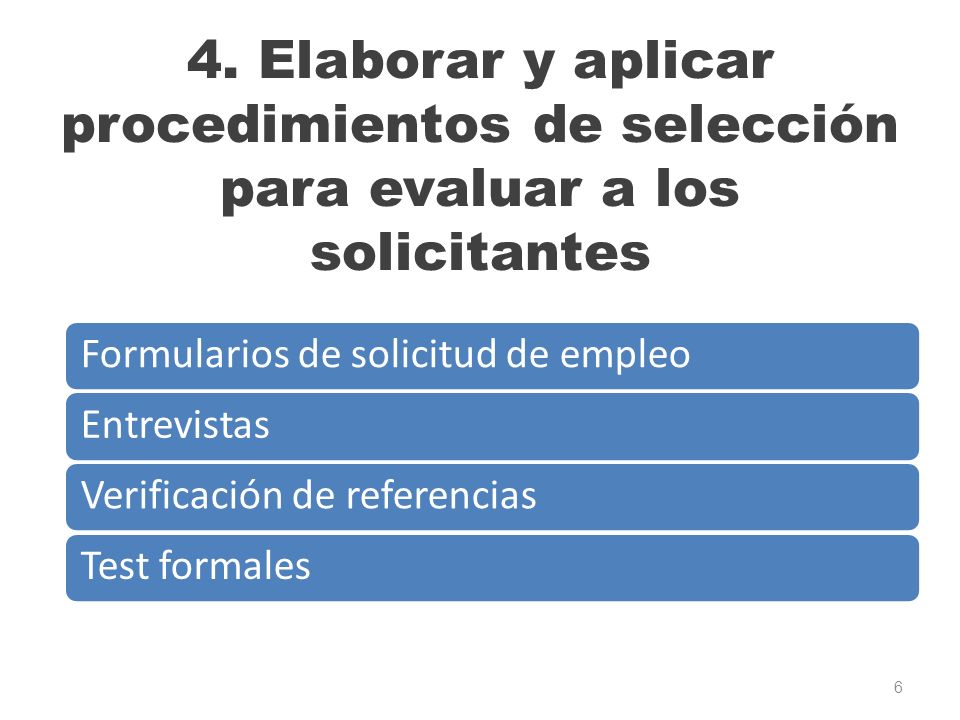 4. Elaborar y aplicar procedimientos de selección para evaluar a los solicitantes