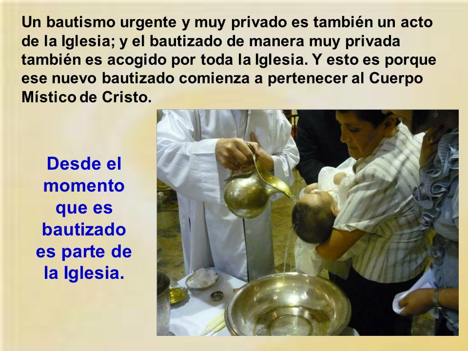 Desde el momento que es bautizado es parte de la Iglesia.