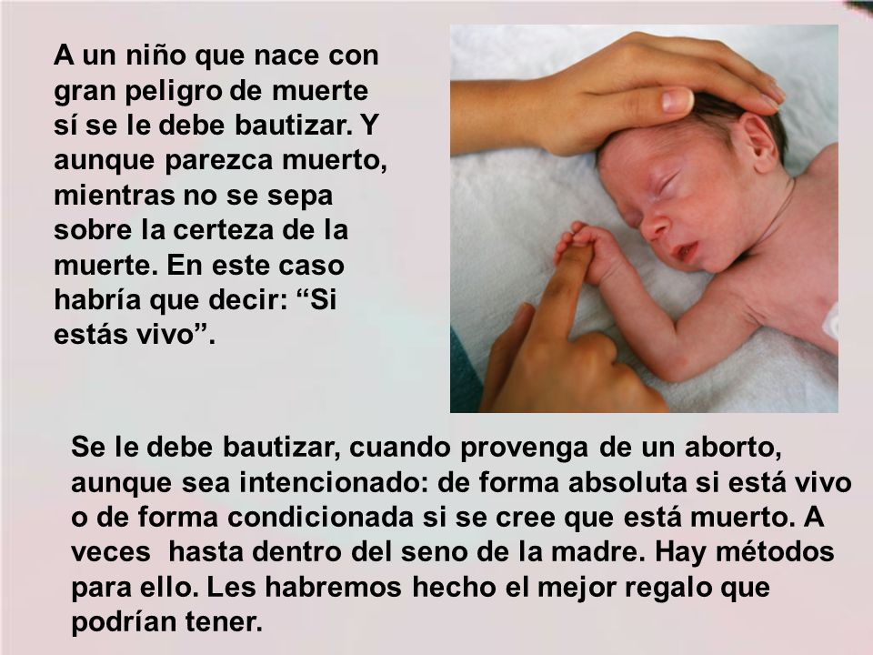 A un niño que nace con gran peligro de muerte sí se le debe bautizar