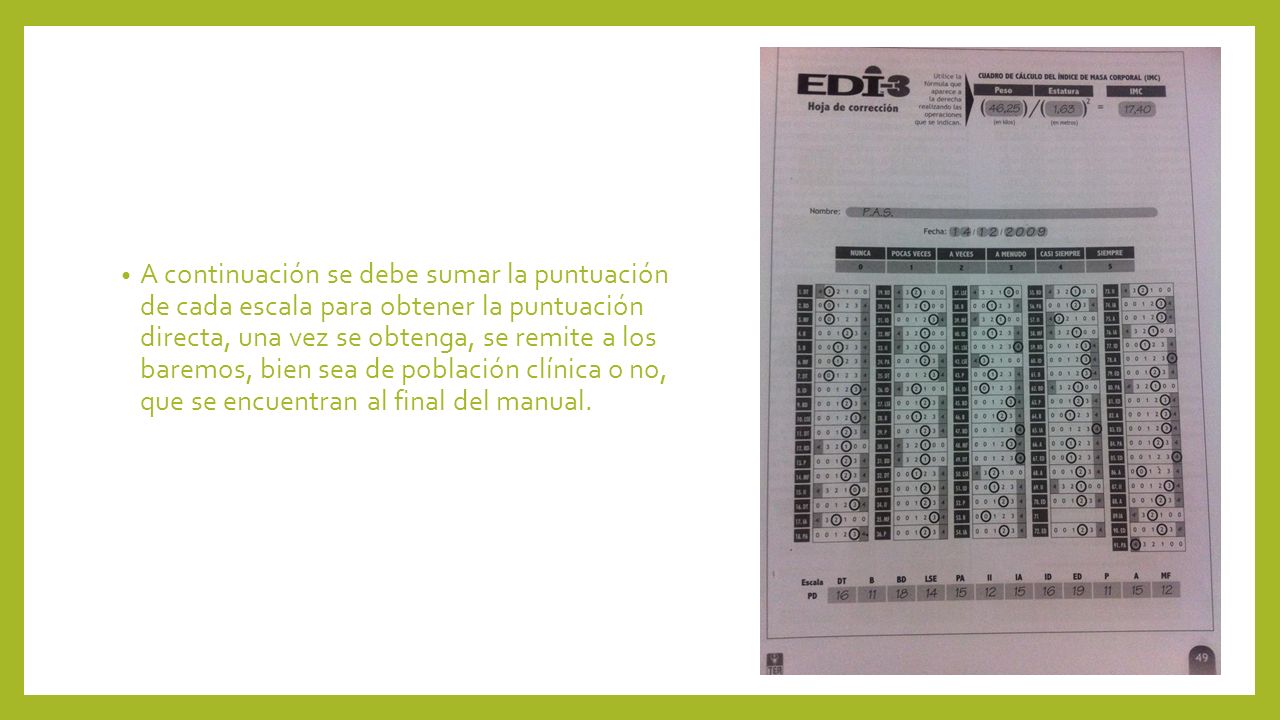 A continuación se debe sumar la puntuación de cada escala para obtener la puntuación directa, una vez se obtenga, se remite a los baremos, bien sea de población clínica o no, que se encuentran al final del manual.