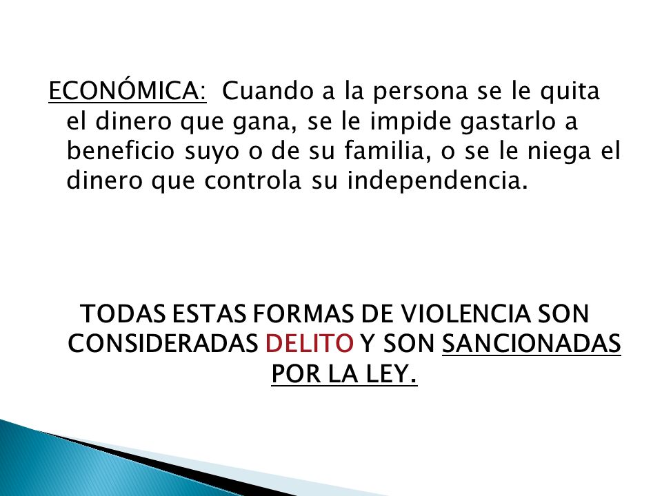 ECONÓMICA: Cuando a la persona se le quita el dinero que gana, se le impide gastarlo a beneficio suyo o de su familia, o se le niega el dinero que controla su independencia.