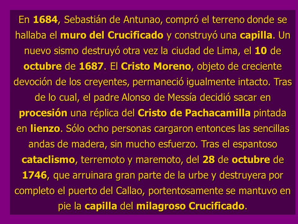 En 1684, Sebastián de Antunao, compró el terreno donde se hallaba el muro del Crucificado y construyó una capilla.
